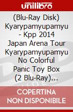 (Blu-Ray Disk) Kyarypamyupamyu - Kpp 2014 Japan Arena Tour Kyarypamyupamyu No Colorful Panic Toy Box (2 Blu-Ray) [Edizione: Giappone] brd