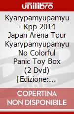 Kyarypamyupamyu - Kpp 2014 Japan Arena Tour Kyarypamyupamyu No Colorful Panic Toy Box (2 Dvd) [Edizione: Giappone] dvd