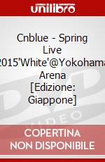 Cnblue - Spring Live 2015'White'@Yokohama Arena [Edizione: Giappone] dvd