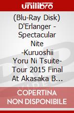 (Blu-Ray Disk) D'Erlanger - Spectacular Nite -Kuruoshii Yoru Ni Tsuite- Tour 2015 Final At Akasaka B (3 Blu-Ray) [Edizione: Giappone] brd