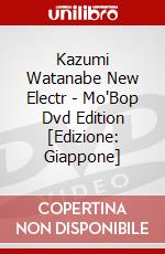 Kazumi Watanabe New Electr - Mo'Bop Dvd Edition [Edizione: Giappone] dvd