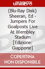 (Blu-Ray Disk) Sheeran, Ed - Jumpers For Goalposts Live At Wembley Stadium [Edizione: Giappone] brd