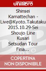 Shinsei Kamattechan - Live@Kyoto.Takutaku 2015.10.29-Sei Shoujo Line Kusari Setsudan Tour Fina [Edizione: Giappone] dvd