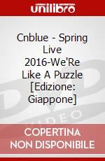 Cnblue - Spring Live 2016-We'Re Like A Puzzle [Edizione: Giappone] dvd