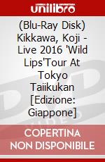 (Blu-Ray Disk) Kikkawa, Koji - Live 2016 'Wild Lips'Tour At Tokyo  Taiikukan [Edizione: Giappone] brd