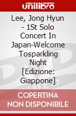 Lee, Jong Hyun - 1St Solo Concert In Japan-Welcome Tosparkling Night [Edizione: Giappone] dvd
