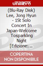 (Blu-Ray Disk) Lee, Jong Hyun - 1St Solo Concert In Japan-Welcome Tosparkling Night [Edizione: Giappone] brd