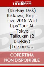 (Blu-Ray Disk) Kikkawa, Koji - Live 2016 'Wild Lips'Tour At Tokyo  Taiikukan (2 Blu-Ray) [Edizione: Giappone] brd