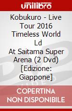 Kobukuro - Live Tour 2016 Timeless World       Ld At Saitama Super Arena (2 Dvd) [Edizione: Giappone] dvd