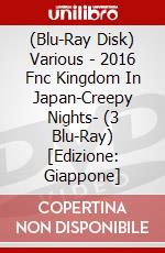 (Blu-Ray Disk) Various - 2016 Fnc Kingdom In Japan-Creepy    Nights- (3 Blu-Ray) [Edizione: Giappone] brd