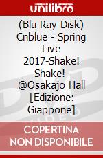 (Blu-Ray Disk) Cnblue - Spring Live 2017-Shake! Shake!- @Osakajo Hall [Edizione: Giappone] brd