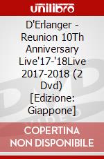 D'Erlanger - Reunion 10Th Anniversary Live'17-'18Live 2017-2018 (2 Dvd) [Edizione: Giappone] dvd
