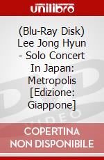 (Blu-Ray Disk) Lee Jong Hyun - Solo Concert In Japan: Metropolis [Edizione: Giappone] brd