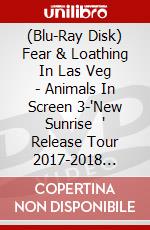 (Blu-Ray Disk) Fear & Loathing In Las Veg - Animals In Screen 3-'New Sunrise    ' Release Tour 2017-2018 Grand Final [Edizione: Giappone] brd