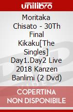Moritaka Chisato - 30Th Final Kikaku[The Singles] Day1.Day2 Live 2018 Kanzen Banlimi (2 Dvd) dvd