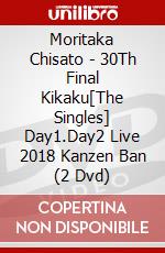 Moritaka Chisato - 30Th Final Kikaku[The Singles] Day1.Day2 Live 2018 Kanzen Ban (2 Dvd) dvd