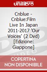 Cnblue - Cnblue:Film Live In Japan 2011-2017 'Our Voices' (2 Dvd) [Edizione: Giappone] dvd