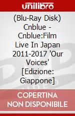 (Blu-Ray Disk) Cnblue - Cnblue:Film Live In Japan 2011-2017 'Our Voices' [Edizione: Giappone] brd