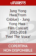 Jung Yong Hwa(From Cnblue) - Jung Yong Hwa : Film Concert 2015-2018 'Feel The Voice' dvd