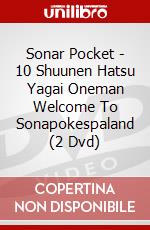 Sonar Pocket - 10 Shuunen Hatsu Yagai Oneman Welcome To Sonapokespaland (2 Dvd) dvd
