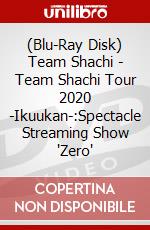 (Blu-Ray Disk) Team Shachi - Team Shachi Tour 2020 -Ikuukan-:Spectacle Streaming Show 'Zero' brd