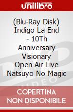 (Blu-Ray Disk) Indigo La End - 10Th Anniversary Visionary Open-Air Live Natsuyo No Magic brd
