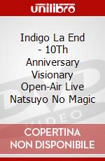 Indigo La End - 10Th Anniversary Visionary Open-Air Live Natsuyo No Magic dvd