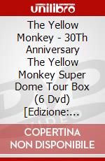The Yellow Monkey - 30Th Anniversary The Yellow Monkey Super Dome Tour Box (6 Dvd) [Edizione: Giappone] dvd