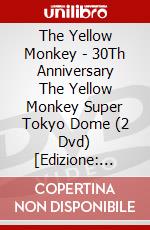 The Yellow Monkey - 30Th Anniversary The Yellow Monkey Super Tokyo Dome (2 Dvd) [Edizione: Giappone] dvd