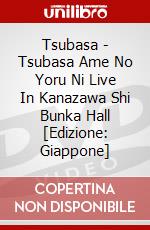 Tsubasa - Tsubasa Ame No Yoru Ni Live In Kanazawa Shi Bunka Hall [Edizione: Giappone] dvd