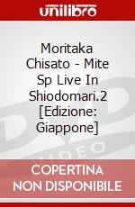 Moritaka Chisato - Mite Sp Live In Shiodomari.2 [Edizione: Giappone] dvd