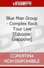 Blue Man Group - Complex Rock Tour Live [Edizione: Giappone] dvd