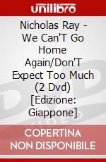 Nicholas Ray - We Can'T Go Home Again/Don'T Expect Too Much (2 Dvd) [Edizione: Giappone] dvd