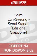 Shim Eun-Gyeung - Seoul Station [Edizione: Giappone] dvd