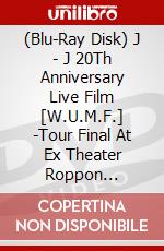 (Blu-Ray Disk) J - J 20Th Anniversary Live Film [W.U.M.F.] -Tour Final At Ex Theater Roppon [Edizione: Giappone] brd