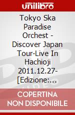 Tokyo Ska Paradise Orchest - Discover Japan Tour-Live In Hachioji 2011.12.27- [Edizione: Giappone] dvd