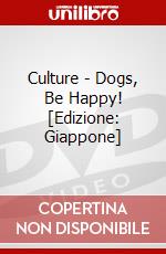 Culture - Dogs, Be Happy! [Edizione: Giappone] dvd