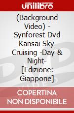 (Background Video) - Synforest Dvd Kansai Sky Cruising -Day & Night- [Edizione: Giappone] dvd