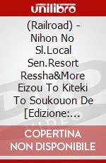 (Railroad) - Nihon No Sl.Local Sen.Resort Ressha&More Eizou To Kiteki To Soukouon De [Edizione: Giappone] dvd