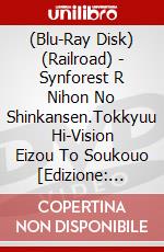 (Blu-Ray Disk) (Railroad) - Synforest R Nihon No Shinkansen.Tokkyuu Hi-Vision Eizou To Soukouo [Edizione: Giappone] brd