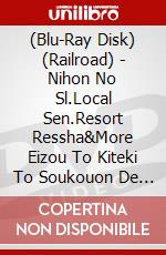 (Blu-Ray Disk) (Railroad) - Nihon No Sl.Local Sen.Resort Ressha&More Eizou To Kiteki To Soukouon De [Edizione: Giappone] brd
