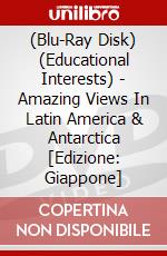(Blu-Ray Disk) (Educational Interests) - Amazing Views In Latin America & Antarctica [Edizione: Giappone] brd