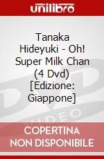 Tanaka Hideyuki - Oh! Super Milk Chan (4 Dvd) [Edizione: Giappone] dvd