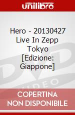 Hero - 20130427 Live  In  Zepp Tokyo [Edizione: Giappone] dvd