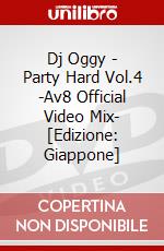Dj Oggy - Party Hard Vol.4 -Av8 Official Video Mix- [Edizione: Giappone] dvd