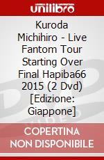 Kuroda Michihiro - Live Fantom Tour Starting Over Final Hapiba66 2015 (2 Dvd) [Edizione: Giappone] dvd