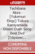 Tachibana Akira - [Yukemuri Elegy]-Tokura Kamiyamada Onsen Ouen Song- Best Dvd [Edizione: Giappone] dvd