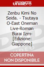 Zenbu Kimi No Seida. - Tsutaya O-East Oneman Live-Roman Burai Izm- [Edizione: Giappone] dvd