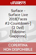 Surface - Surface Live 2018[Faces #2-Countdown-] (2 Dvd) [Edizione: Giappone] dvd