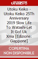 Utoku Keiko - Utoku Keiko 25Th Anniversary 2019 Slow Life To Watashi-Let It Go! Uk Xma [Edizione: Giappone] dvd